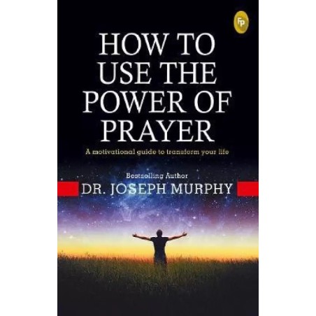How to Use the power of Prayer A motivational guide to transform your life English Paperback