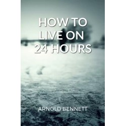 How to Live on 24 Hours a Day English Paperback Bennett Arnold