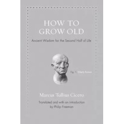 How to Grow Old English Hardcover Cicero Marcus Tullius