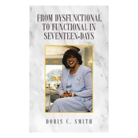 From Dysfunctional to Functional in Seventeen Days English Paperback Smith Doris C
