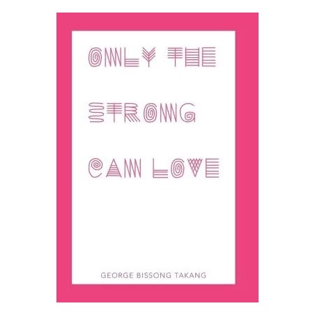 Only the Strong Can Love English Hardcover Takang George Bissong