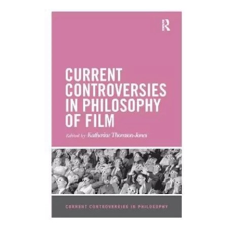 Current Controversies in Philosophy of Film English Paperback Thomson Jones Katherine