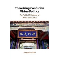 Theorizing Confucian Virtue Politics English Paperback Kim Sungmoon